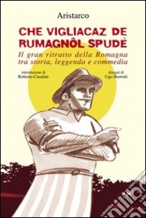 Che vigliacaz de rumagnôl spudé libro di Aristarco