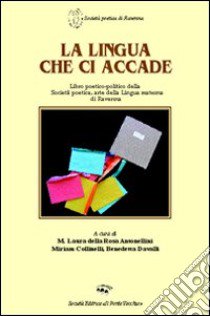 La lingua che ci accade libro di Della Rosa Antonellini M. L. (cur.); Collinelli M. (cur.); Davalli B. (cur.)