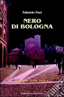 Nero di Bologna libro di Pasi Fabrizio