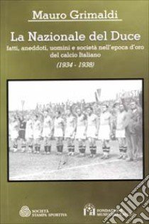 La nazionale del duce libro di Grimaldi Mauro