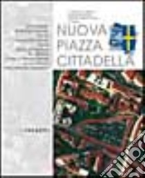 Nuova piazza Cittadella libro di Comune di Verona (cur.)