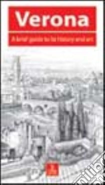 Verona. A brief guide to its history and art libro di Brownell Penelope; Curcio Francesco