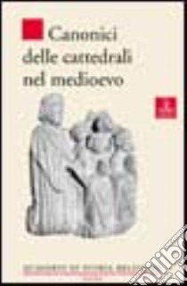 Canonici delle cattedrali nel Medioevo libro