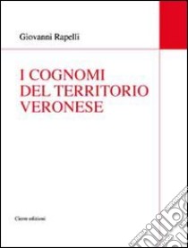 I cognomi del territorio veronese libro di Rapelli Giovanni