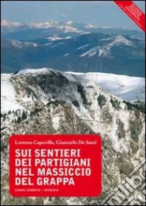 Sui sentieri dei partigiani nel massiccio del Grappa libro di Capovilla Lorenzo; De Santi Giancarlo