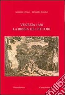 Venezia 1688. La Bibbia dei pittori. Ediz. illustrata libro di Favilla Massimo; Rugolo Ruggero