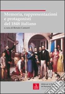 Memoria, rappresentazioni e protagonisti del 1848 italiano libro di Camurri R. (cur.)