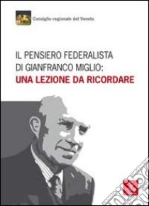 Il pensiero federalista di Gianfranco Miglio. Una lezione da ricordare libro