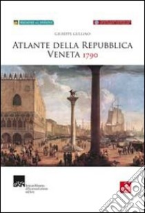 Atlante della Repubblica Veneta (1790). Ediz. illustrata. Con CD-ROM libro di Gullino Giuseppe