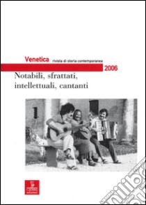 Venetica. Annuario di storia delle Venezie in età contemporanea (2006). Vol. 2: Notabili, sfrattati, intellettuali, cantanti libro di Istresco (cur.)