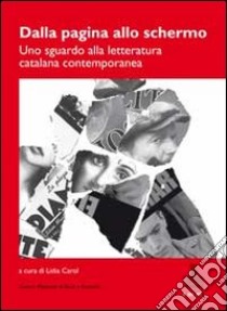 Dalla pagina allo schermo. Uno sguardo alla letteratura catalana contemporanea libro di Carol L. (cur.)