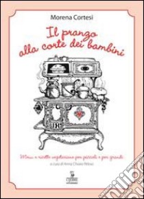 Il pranzo alla corte dei bambini libro di Cortesi Morena; Peloso A. C. (cur.)