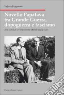 Novello Papafava tra grande guerra, dopoguerra e fascismo. Alle radici di un'opposizione liberale (1915-1930) libro di Mogavero Valeria