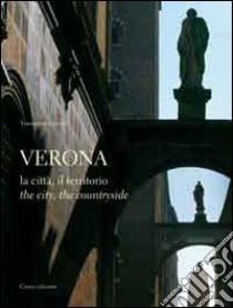 Verona. La città, il territorio. Ediz. italiana e inglese libro di Cevese Tommaso