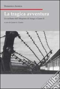 La tragica avventura. Un siciliano dall'altopiano di Asiago a Gusen III libro di Aronica Domenico