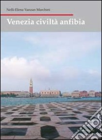 Venezia civiltà anfibia libro di Vanzan Marchini Nelly E.