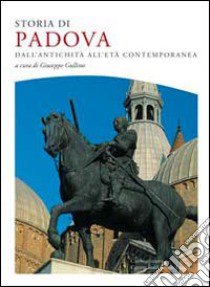 Storia di Padova. dall'antichità all'età contemporanea libro di Gullino G. (cur.)