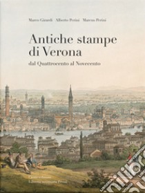 Antiche stampe di Verona dal Quattrocento al Novecento libro di Girardi Marco; Perini Alberto; Perini Marcus