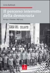 Il percorso interrotto della democrazia. Rovigo e il Polesine, 1898-1919 libro di Zerbinati Livio