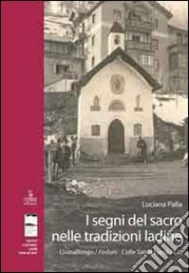 I segni del sacro nelle tradizioni ladine. Livinallongo/Fodom, Colle Santa Lucia/Col libro di Palla Luciana