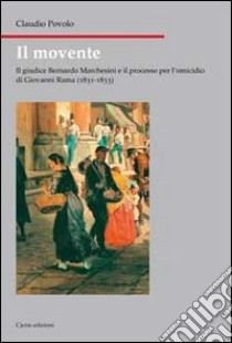 Il movente. Il giudice Bernardo Marchesini e il processo per l'omicidio di Giovanni Rama (1831-1833) libro di Povolo Claudio