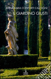 Il giardino Giusti libro di Conforti Calcagni Annamaria