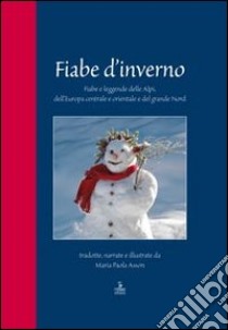 Fiabe d'inverno. Fiabe e leggende delle Alpi, dell'Europa centrale e orientale e del grande Nord libro di Asson Maria Paola