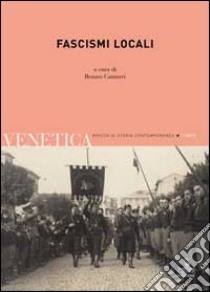 Venetica. Annuario di storia delle Venezie in età contemporanea (2011). Vol. 1: Fascismi locali libro di Camurri R. (cur.)