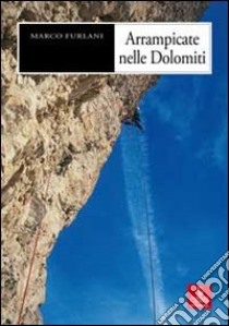 Arrampicate nelle Dolomiti libro di Furlani Marco