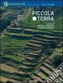 Piccola terra. Con DVD libro di Trentini Michele; Romano Marco; Varotto M. (cur.)