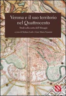 Verona e il suo territorio nel Quattrocento. Studi sulla carta dell'Almagià libro di Lodi S. (cur.); Varanini G. M. (cur.)