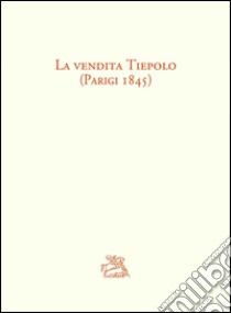 La vendita Tiepolo (Parigi 1845) libro