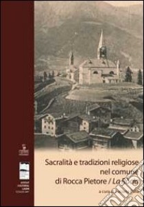 Sacralità e tradizioni religiose nel comune di Rocca Pietore/La Ròcia libro di Palla L. (cur.)