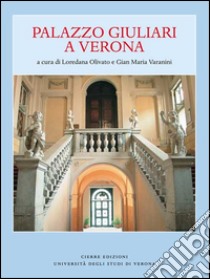 Palazzo Giuliari a Verona libro di Olivato L. (cur.); Varanini G. M. (cur.)