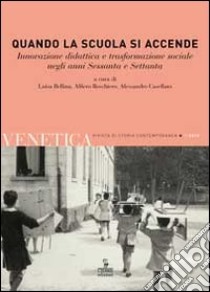 Venetica. Annuario di storia delle Venezie in età contemporanea. Quando la scuola si accende libro di Bellina L. (cur.); Boschiero A. (cur.); Casellato A. (cur.)