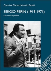 Sergio Perin (1919-1971) libro di Cisotto Gianni A.; Sandri Vittorio