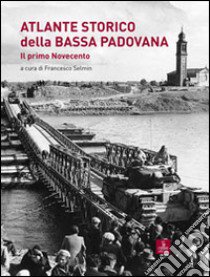 Atlante storico della bassa padovana. Il primo Novecento libro di Selmin F. (cur.)