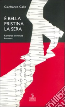 È bella Pristina la sera. Romanzo criminale kosovaro libro di Gallo Gianfranco