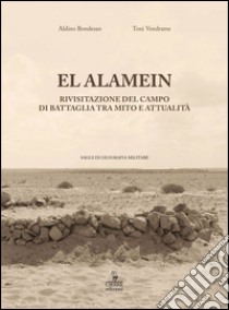 El Alamein. Rivisitazione del campo di battaglia tra mito e attualità libro di Bondesan Aldino; Vendrame Toni