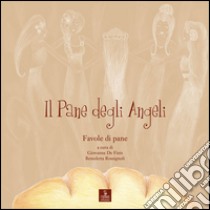 Il pane degli angeli. Favole di pane libro di De Finis G. (cur.); Rossignoli B. (cur.)
