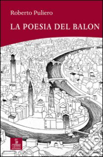 La poesia del balon libro di Puliero Roberto