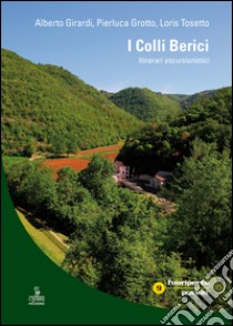 I colli Berici. Itinerari escursionistici. Con carta escursionistica 1:30.000 libro di Girardi Alberto; Grotto Pierluca; Tosetto Loris