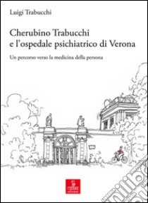 Cherubino Trabucchi all'ospedale di San Giacomo. Un percorso verso la medicina della persona libro di Trabucchi Luigi