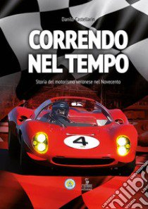 Correndo nel tempo. Storia del motorismo veronese nel Novecento libro di Castellarin Danilo