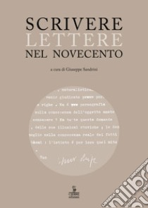 Scrivere lettere nel Novecento. Studi sui carteggi di Elody Oblath e Scipio Slataper, Giani e Carlo Stuparich, Antonia Pozzi e Dino Formaggio, Goffredo Parise e Vittorio Sereni libro di Sandrini G. (cur.)