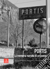 Portis. La memoria narrata di un paese. Con DVD video libro di Morandini S. (cur.); Cozzi D. (cur.)