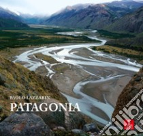 Patagonia. Ediz. illustrata libro di Lazzarin Paolo