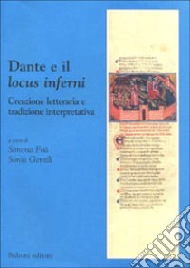 Dante e il «Locus inferni». Creazione letteraria e tradizione interpretativa libro di Foà S. (cur.); Gentili S. (cur.)