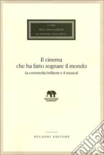 Il cinema che ha fatto sognare il mondo. La commedia brillante e il musical libro di La Polla F. (cur.); Monteleone F. (cur.)