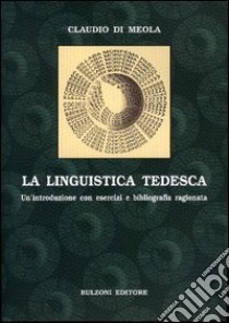 La linguistica tedesca. Un'introduzione con esercizi e bibliografia ragionata libro di Di Meola Claudio